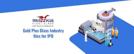 GOLD PLUS GLASS INDUSTRY LIMITED FILES DRHP WITH SEBI