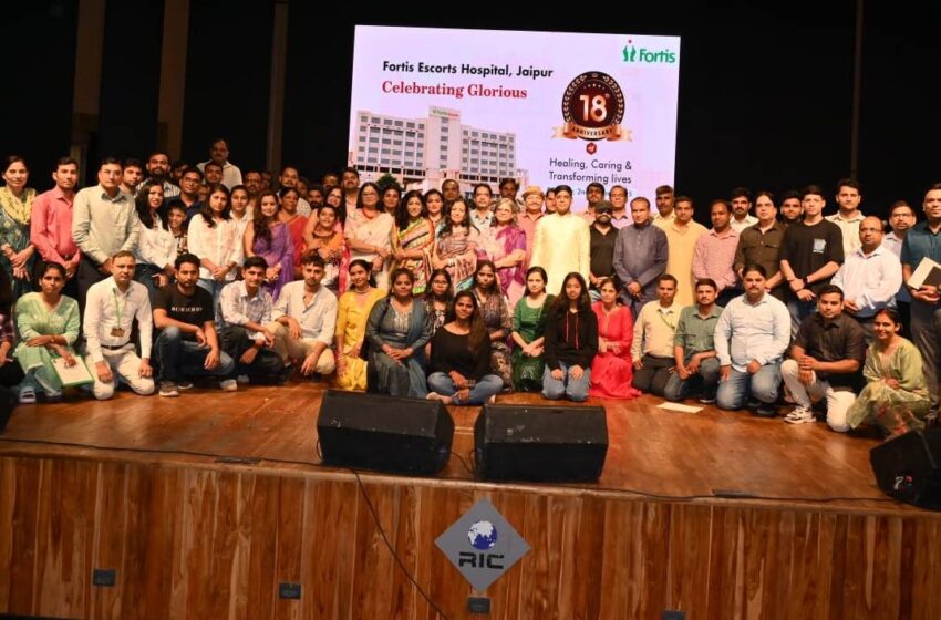 Fortis Hospital Jaipur completes 18 years of unwavering commitment to the community